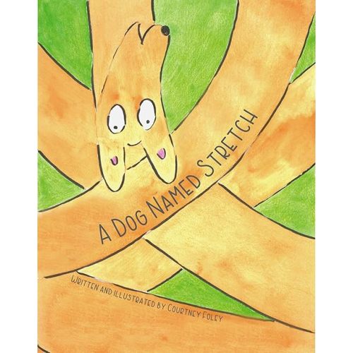A Dog Named Stretch, Children's Picture Book, by Courtney Foley Hardcover – Picture Book, April 14, 2025