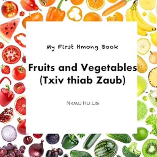 My First Hmong Book: Fruits and Vegetables (Txiv thiab Zaub)