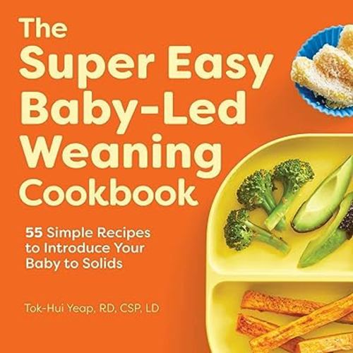The Super Easy Baby-Led Weaning Cookbook: 55 Simple Recipes to Introduce Your Baby to Solids