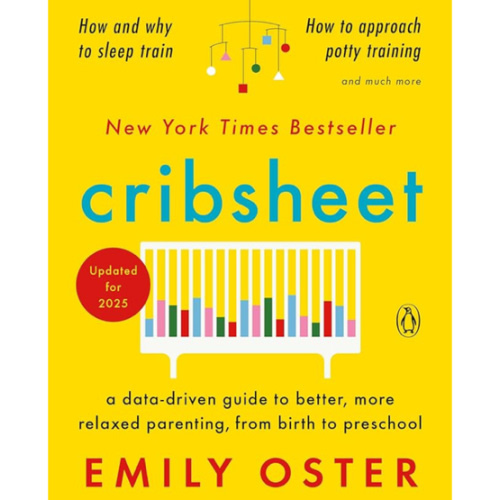 Cribsheet: A Data-Driven Guide to Better, More Relaxed Parenting, from Birth to Preschool (The ParentData Series)