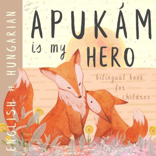 Apukám HUNGARIAN English Bilingual Book for Children, Magyar gyerekkönyvek: Learn Hungarian for Kids, Learning Hungarian Language Easy Reading Basic Vocabulary for Beginners