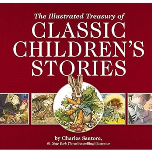 The Illustrated Treasury of Classic Children's Stories: Featuring 14 Classic Children's Books Illustrated by Charles Santore, acclaimed illustrator (Charles Santore Children's Classics)