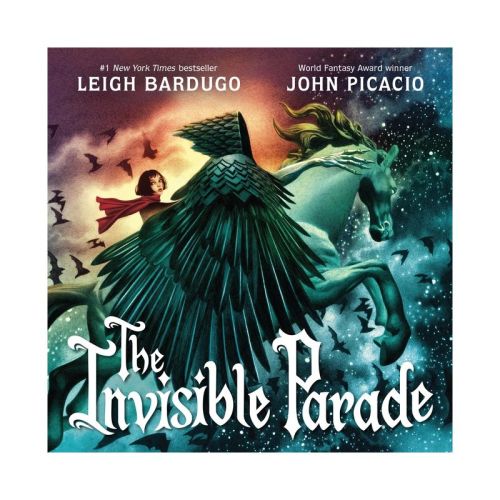 The Invisible Parade - by Leigh Bardugo & John Picacio (Hardcover)