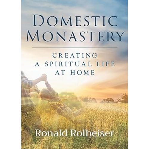 Domestic Monastery: Creating Spiritual Life at Home