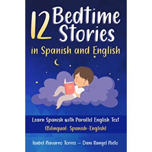 12 Bedtime Stories in Spanish and English: Learn Spanish with Parallel English Text (Bilingual: Spanish-English)