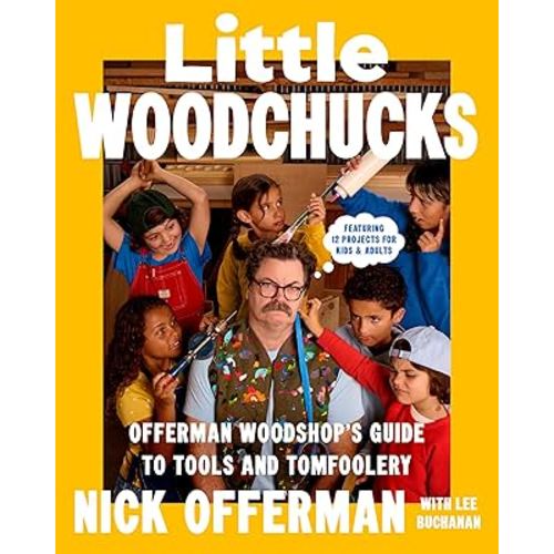Little Woodchucks: Offerman Woodshop's Guide to Tools and Tomfoolery