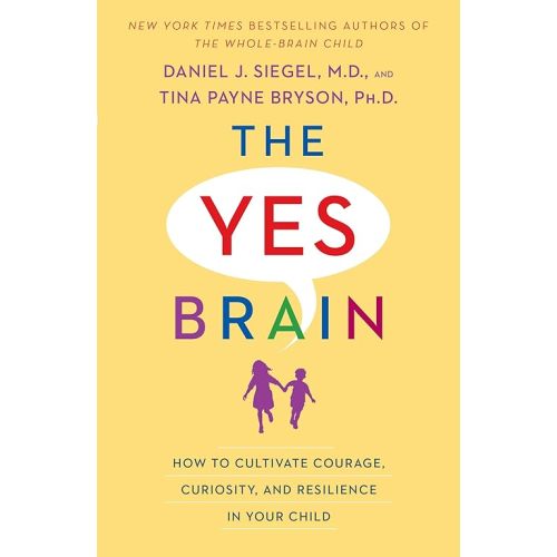 The Yes Brain: How to Cultivate Courage, Curiosity, and Resilience in Your Child Paperback – January 8, 2019
