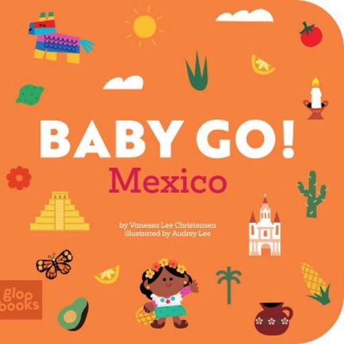 Baby Go! Mexico - (Baby Go! Series --Travel Board Books) by Vanessa Lee Christensen (Board Book)