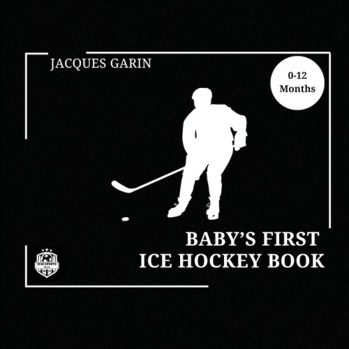 Baby's First Ice Hockey Book: Black And White High Contrast Baby Book 0-12 Months On Hockey Book By Jacques Garin, (Large Print) | Indigo