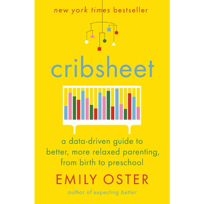 Cribsheet: A Data-Driven Guide to Better, More Relaxed Parenting, from Birth to Preschool (The ParentData Series)