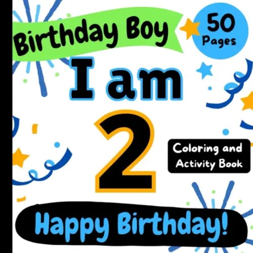 Birthday Boy: I am 2: Happy Birthday Coloring and Activity Book (Happy Birthday Coloring and Activity Books for Kids)