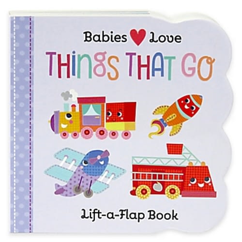 "Babies Love: Things That Go Lift-A-Flap" Board Book by Scarlett Wing