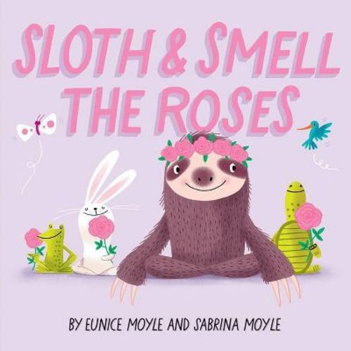 Sloth And Smell The Roses (a Hello!lucky Book) - By Sabrina Moyle, Eunice Moyle (board Book)