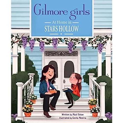 Gilmore Girls: At Home in Stars Hollow: (TV Book, Pop Culture Picture Book): Ostow, Micol, Messina, Cecilia: 9798886631449: Amazon.com: Books