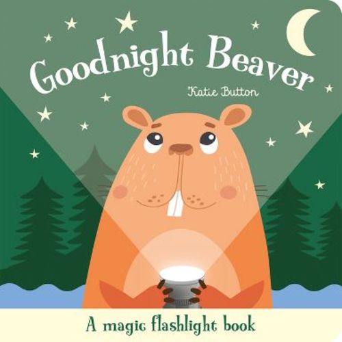 Goodnight Beaver - (Magic Flashlight Books) by Katie Button (Board Book)
