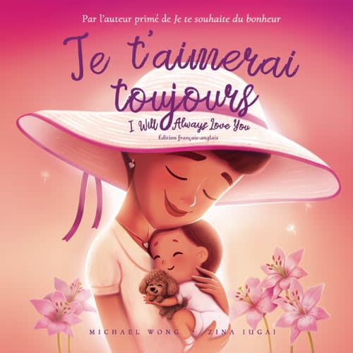 Je t’aimerai toujours: Édition français-anglais (I Will Always Love You: French-English edition) (La série amour inconditionnel (français-anglais)) (French Edition)