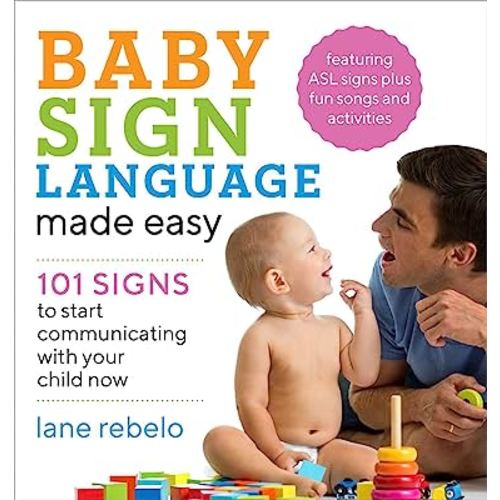 Baby Sign Language Made Easy: 101 Signs to Start Communicating with Your Child Now (Baby Sign Language Guides)