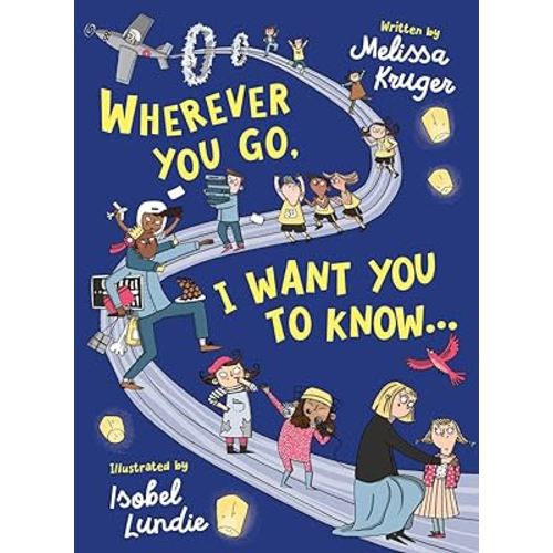 Wherever You Go, I Want You to Know...: (Beautiful Christian rhyming book for kids ages 3-7, Gift for birthdays, Graduation, Back-to-School)