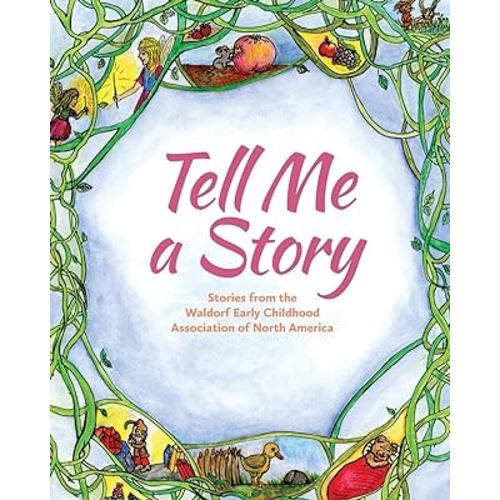 Tell Me a Story: Stories from the waldorf Early Childhood Association of North America