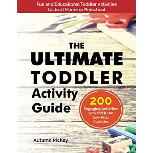 The Ultimate Toddler Activity Guide: Fun & educational activities to do with your toddler (Early Learning)