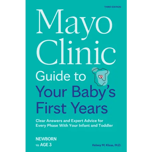 Mayo Clinic Guide to Your Baby's First Years, 3rd Edition a book by Dr Kelsey Klaas M D - Bookshop.org US