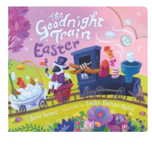 The Goodnight Train Easter by June Sobel, Laura Huliska-Beith, Board Book | Barnes & Noble®