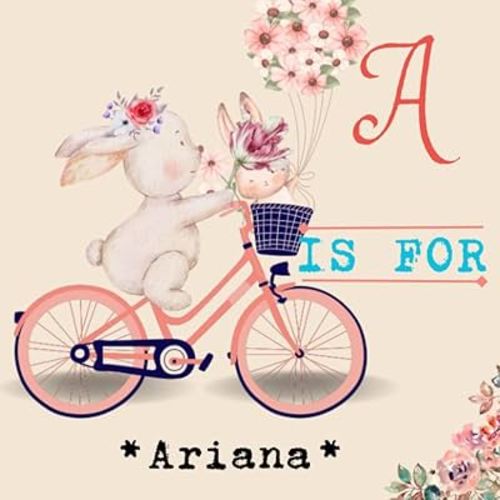 A is for Ariana.: Celebrate Your Child's Uniqueness with a Personalized Alphabet Book - A Meaningful Keepsake for Years to Come!