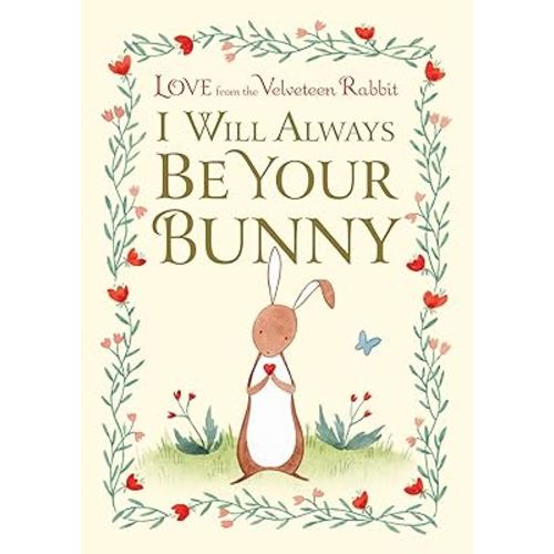 I Will Always Be Your Bunny: Love From the Velveteen Rabbit