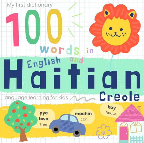 My First Dictionary 100 words in Haitian Creole and English, Haitian Language Learning for Kids: Learn Haitian Vocabulary for Beginners, Bilingual Haitian Baby Book