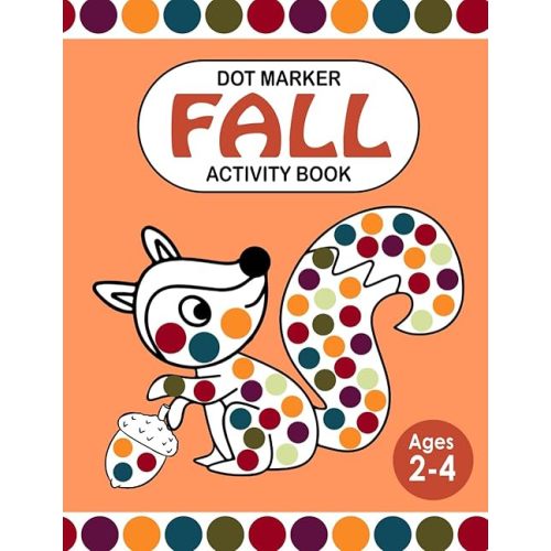 Dot Marker Fall Activity Book: 40 Illustrations Related to the Autumn Season with Big Guided Dots for Coloring with Art Paint Daubers (Dot Markers) | for Kids Ages 2-4, Toddlers, and Preschoolers. Paperback – September 17, 2023