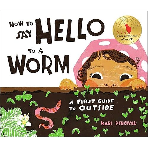 How to Say Hello to a Worm: A First Guide to Outside Hardcover – Picture Book, February 22, 2022