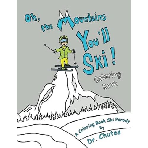 Oh, the Mountains You'll Ski!: A Coloring Book Ski Parody By Dr. Chutes