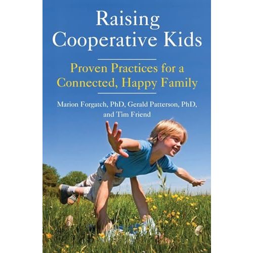 Raising Cooperative Kids: Proven Practices for a Connected, Happy Family (Parenting Book for Readers of The Whole-Brain Child)