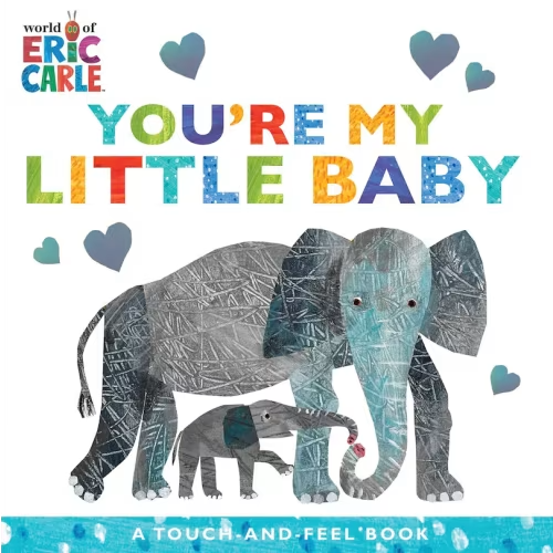 You're My Little Baby: A Touch-and-feel Book Book By Eric Carle, (Board Book) | Indigo