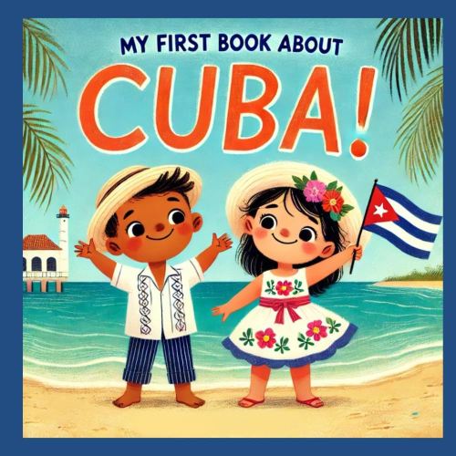 My First Book About Cuba!: Cuban History and Culture for Kids (My First History Book)