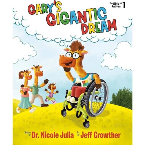 Gary's Gigantic Dream (The Able Fables #1): Gary the Giraffe gets evaluated for his first wheelchair. With his wheelchair as a tool, Gary sets off to achieve his dream. Hardcover – November 22, 2019
