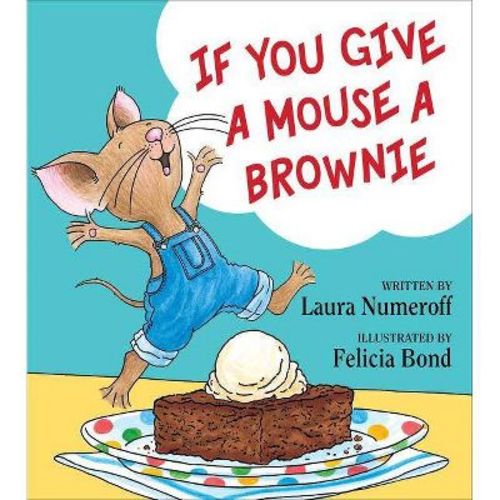 If You Give A Mouse A Brownie (hardcover) By Laura Joffe Numeroff