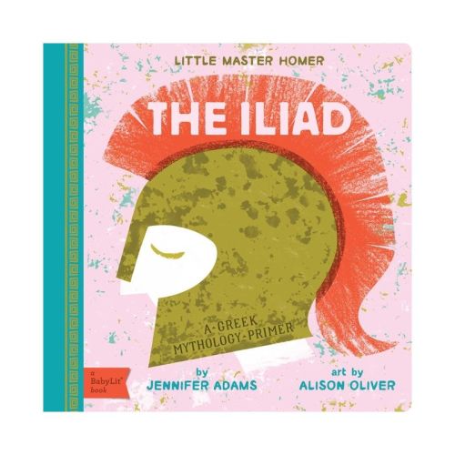 The Iliad - (Babylit Classics) by Jennifer Adams (Board Book)