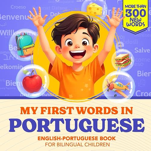My First Words in Portuguese | English-Portuguese Book for Bilingual Children: Over 300 Child-Essential Words | Bilingual picture book for kids | Learn Portuguese for Kids | With Montessori Method Paperback – October 7, 2024