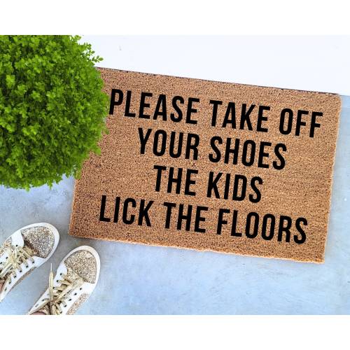 Please Take Off Your Shoes | Housewarming Gift | Funny Door Mat | Welcome Mat | The Kids Lick The Floor |Personalized Doormat|Lose The Shoes