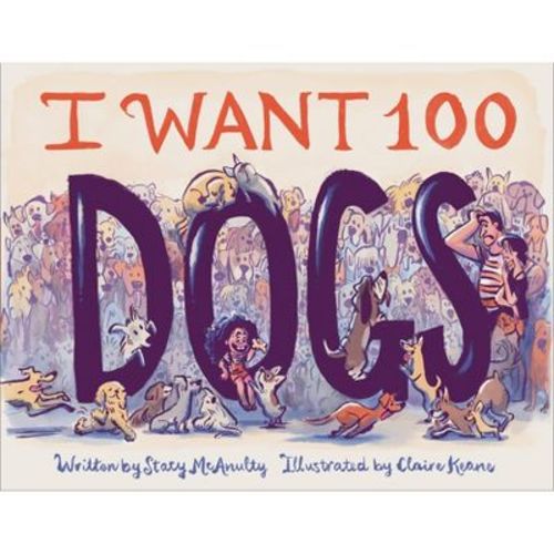 I Want 100 Dogs - By Stacy Mcanulty (hardcover)