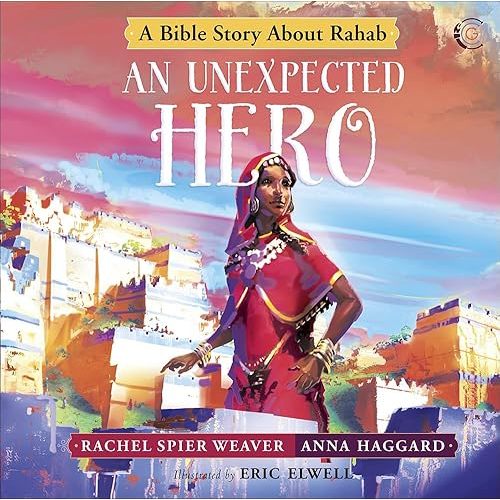 An Unexpected Hero: A Bible Story About Rahab (Called and Courageous Girls) Hardcover – Picture Book, May 7, 2019