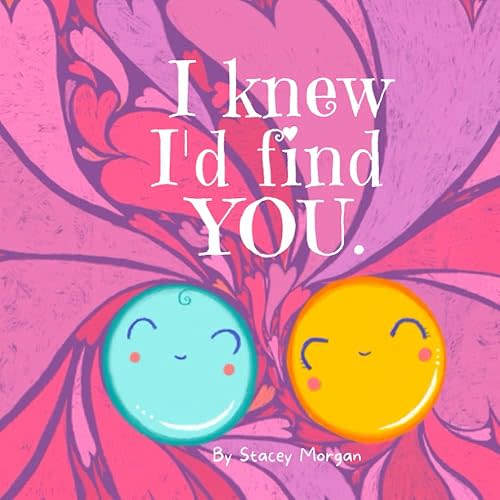 I knew I’d find you - An IVF story: Children's rhyming picture book- how IVF babies are made. (Making Babies) Paperback – November 30, 2021