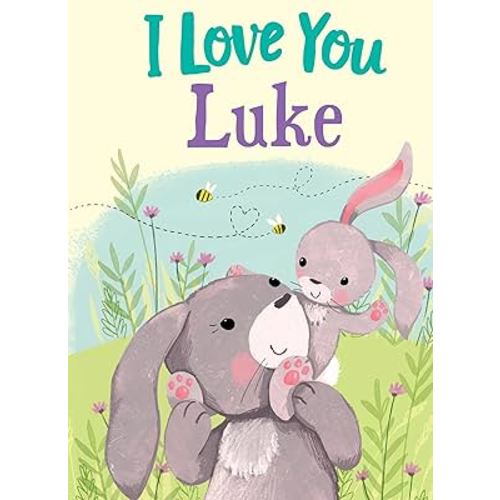 I Love You Luke: A Personalized Book About Love for a Child (Gifts for Babies and Toddlers, Gifts for Birthdays)