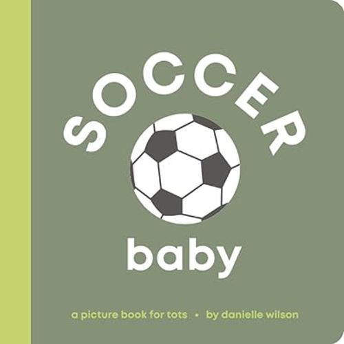 Soccer Baby: Board Book for Early Learners (Let’s Go! Baby)