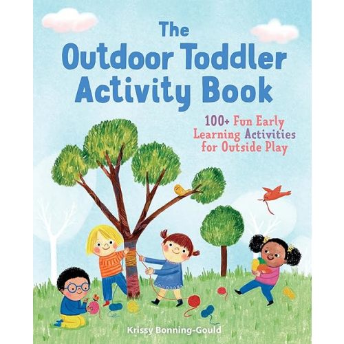 The Outdoor Toddler Activity Book: 100+ Fun Early Learning Activities for Outside Play (Toddler Activity Books) Paperback – April 2, 2019