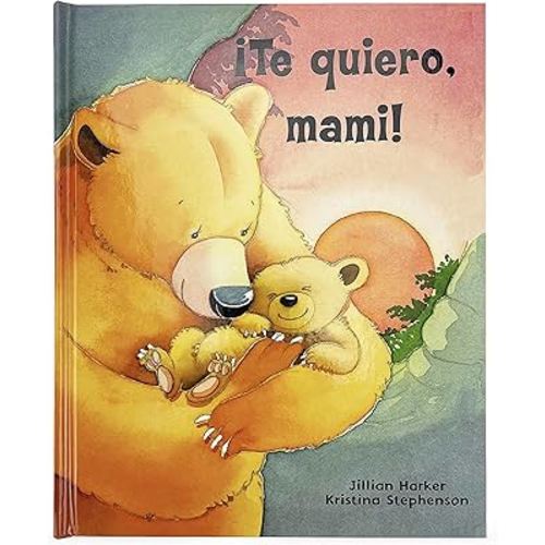 ¡Te quiero, mami! / I Love You, Mommy: A Tale of Encouragement and Parental Love between a Mother and her Child, Picture Book (Spanish Edition)