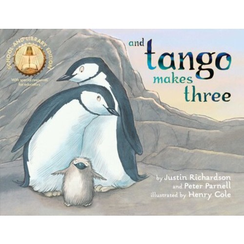 And Tango Makes Three (School and Library Edition) | Book by Justin Richardson, Peter Parnell, Henry Cole, Eliot Schrefer | Official Publisher Page | Simon & Schuster