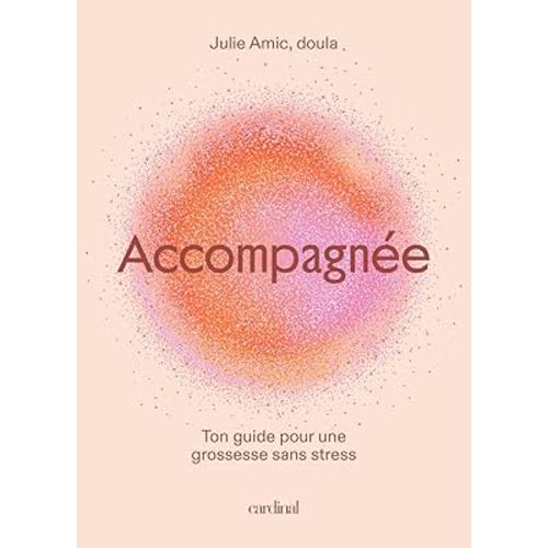 Accompagnée: Ton guide pour une grossesse sans stress