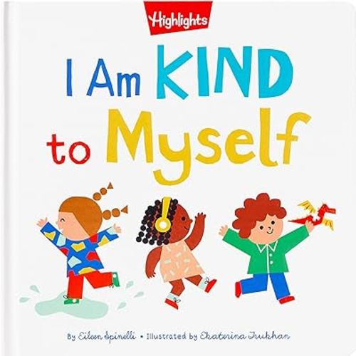 I Am Kind to Myself: I Am Kind to Myself (Highlights Books of Kindness) Teach Social Emotional Skills, Learn About Kindness and Build Self-Confidence for Kids 2-5